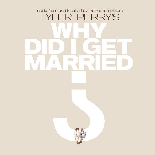 Tyler Perry’s Why Did I Get Married? (Music From And Inspired By The Motion Picture)